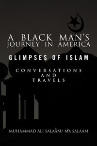 Black Man's Journey in America: Glimpses of Islam, Conversations and Travels