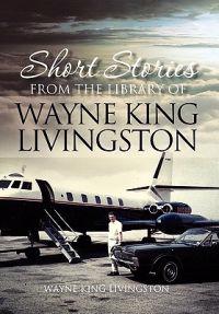 Bokomslag för "Short Stories from the Library of Wayne King Livingston"