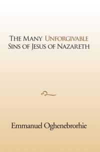 Many Unforgivable Sins of Jesus of Nazareth