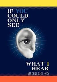 Bokomslag för "If You Could Only See What I Hear"
