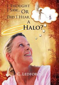 I Thought I Saw... or Did I Hear, a Halo?