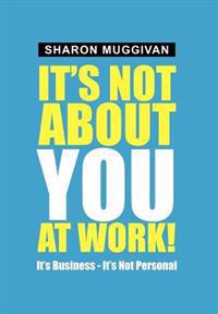 Bokomslag för "It's Not About You at Work!"