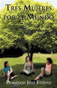 Tres Mujeres Por El Mundo