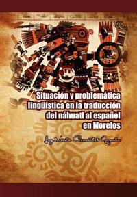Bokomslag för "Situacion y Problematica Linguistica En La Traduccion del Nahuatl Al Espanol En Morelos"
