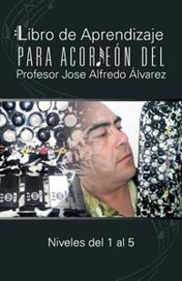 Bokomslag for "Libro de Aprendizaje Para Acordeon del Profesor Jose Alfredo Alvarez"