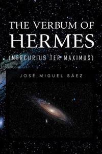 The Verbum of Hermes (Mercurius Ter Maximus)