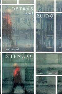 Detras del Ruido Existe El Silencio