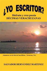 Yo Escritor?: Disfruta y Crea Poesia Decimas Veracruzanas