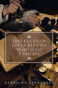Kirjan kansi "Educa La Salud Con La Medicina Tradicional y Natural"