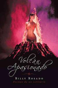 Volcan Apasionado: Poemas de Un Solitario