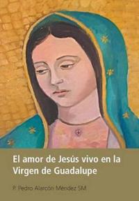 Bokomslag för "El Amor De Jesús Vivo En La Virgen De Guadalupe"