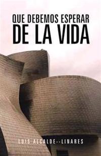 Bokomslag för "Que Debemos Esperar de La Vida"