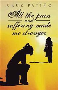Bokomslag för "All the Pain and Suffering Made Me Stronger"