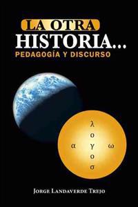 Bokomslag för "La Otra Historia... Pedagogia y Discurso"