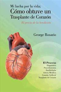Bokomslag för "Mi Lucha Por La Vida; Como Obtuve Un Trasplante de Corazon"