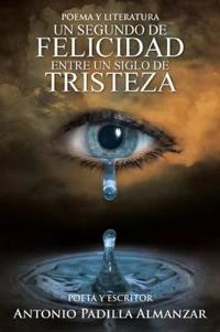 Un Segundo de Felicidad Entre Un Siglo de Tristeza