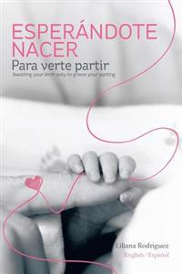 Bokomslag för "Esperandote Nacer Para Verte Partir/Awaiting Your Birth Only to Grieve Your Parting"