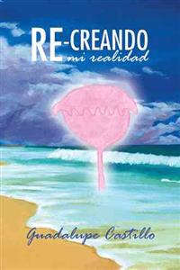 Bokomslag för "Re-Creando Mi Realidad"