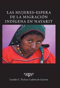 Bokomslag för "Las Mujeres-Espera de La Migracion Indigena En Nayarit"