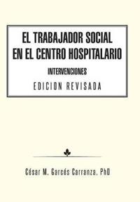 Bokomslag för "El Trabajador Social en el Centro Hospitalario Intervenciones Edicion Revisada"