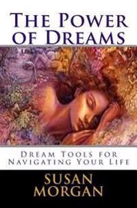 The Power of Dreams: Dream Tools for Navigating Your Life