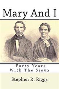 Mary And I: Forty Years With The Sioux