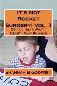 It's Not Rocket Surgery! Vol. 3: Do You Hear What I Hear? - Why Phonics
