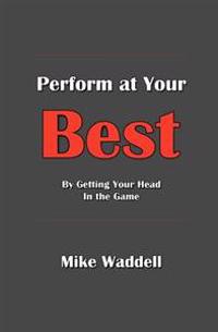 Perform at Your Best: By Getting Your Head in the Game