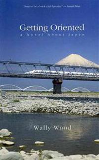 Getting Oriented: A Novel about Japan