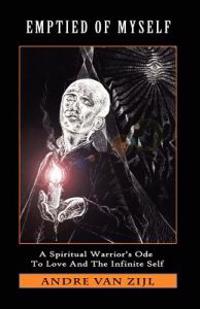 Emptied of Myself: A Warrior's Ode to Love and the Infinite Self