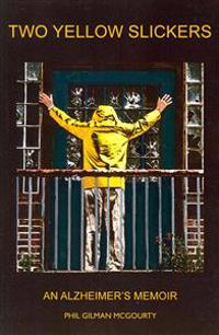 Two Yellow Slickers: An Alzheimer's Memoir