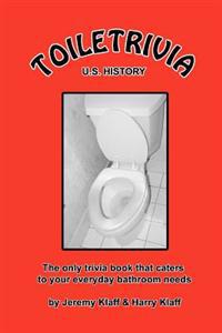 Toiletrivia - US History: The Only Trivia Book That Caters To Your Everyday Bathroom Needs
