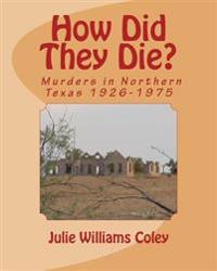 How Did They Die?: Murders in Northern Texas 1926-1975