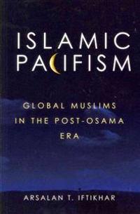 Islamic Pacifism: Global Muslims in the Post-Osama Era