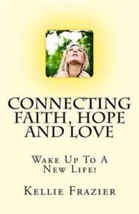 Connecting Faith, Hope and Love: Wake Up To A New Life