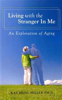 Living with the Stranger In Me: An Exploration of Aging