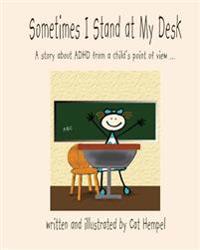 Sometimes I Stand at My Desk!: ADHD, children, school, IEP