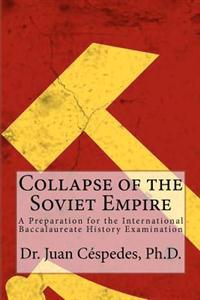 Collapse of the Soviet Empire: A Preparation for the International Baccalaureate History Examination