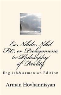 Ex Nihilo Nihil Fit?, or Prolegomena to Philosophy of Reality: English&Armenian Edition