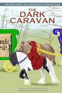 The Dark Caravan: Volume Three from the Archives of Tides of War