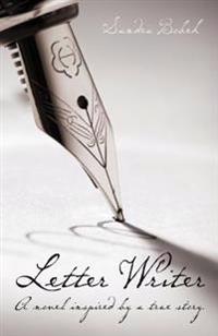 Letter Writer: A novel inspired by a true story.