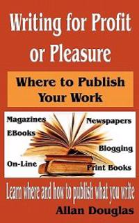 Writing for Profit or Pleasure: Where to Publish Your Work