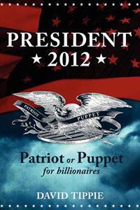 President 2012, Patriot or Puppet for billionaires: Patriot or Puppet for Billionaires
