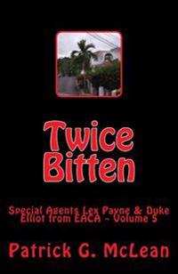 Twice Bitten: EACA Special Agents Lex Payne & Duke Elliot Volume 5