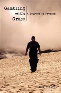 Gambling With Grace: A Journey to Freedom