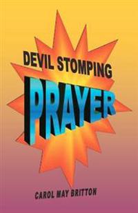 Devil Stomping Prayer: Defeat the devil, doubt and deception with powerful "Devil Stomping Prayer"