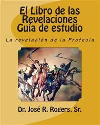 El Libro de las Revelaciones Guía de estudio: La revelación de la Profecía