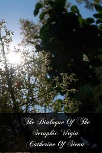 The Dialogue Of The Seraphic Virgin Catherine Of Siena