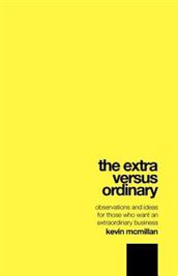 The Extra Versus Ordinary: Observations and ideas for those who want an extraordinary business