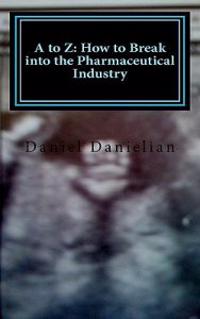 A to Z: How to Break into the Pharmaceutical Industry